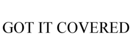 GOT IT COVERED trademark