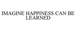 IMAGINE HAPPINESS CAN BE LEARNED trademark