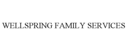 WELLSPRING FAMILY SERVICES trademark