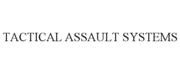 TACTICAL ASSAULT SYSTEMS trademark
