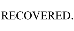 RECOVERED. trademark