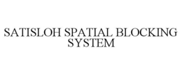 SATISLOH SPATIAL BLOCKING SYSTEM trademark