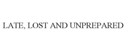 LATE, LOST AND UNPREPARED trademark