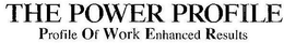 THE POWER PROFILE PROFILE OF WORK ENHANCED RESULTS trademark