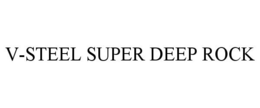 V-STEEL SUPER DEEP ROCK trademark