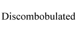 DISCOMBOBULATED trademark