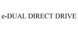 E-DUAL DIRECT DRIVE trademark