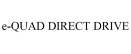 E-QUAD DIRECT DRIVE trademark