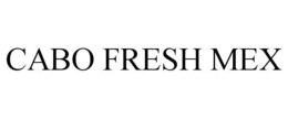 CABO FRESH MEX trademark