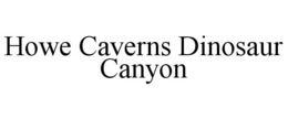 HOWE CAVERNS DINOSAUR CANYON trademark