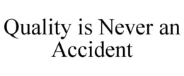 QUALITY IS NEVER AN ACCIDENT trademark