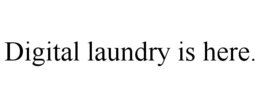 DIGITAL LAUNDRY IS HERE. trademark