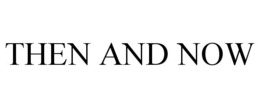 THEN AND NOW trademark