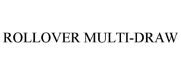 ROLLOVER MULTI-DRAW trademark