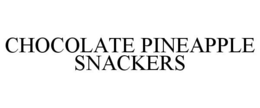 CHOCOLATE PINEAPPLE SNACKERS trademark
