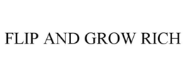 FLIP AND GROW RICH trademark