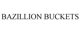 BAZILLION BUCKETS trademark