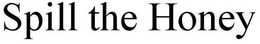 SPILL THE HONEY trademark