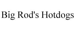 BIG ROD'S HOTDOGS trademark
