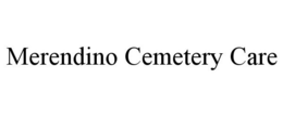MERENDINO CEMETERY CARE trademark