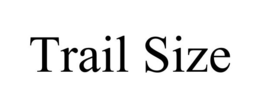 TRAIL SIZE trademark