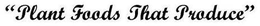 "PLANT FOODS THAT PRODUCE" trademark