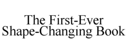 THE FIRST-EVER SHAPE-CHANGING BOOK trademark