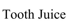 TOOTH JUICE trademark