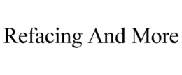 REFACING AND MORE trademark
