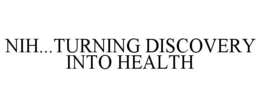 NIH...TURNING DISCOVERY INTO HEALTH trademark