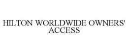 HILTON WORLDWIDE OWNERS' ACCESS trademark