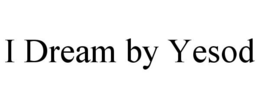 I DREAM BY YESOD trademark