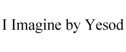 I IMAGINE BY YESOD trademark