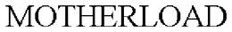 MOTHERLOAD trademark