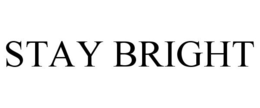 STAY BRIGHT trademark