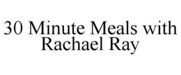30 MINUTE MEALS WITH RACHAEL RAY trademark