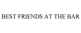 BEST FRIENDS AT THE BAR trademark