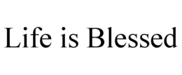 LIFE IS BLESSED trademark