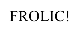FROLIC! trademark