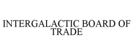 INTERGALACTIC BOARD OF TRADE trademark