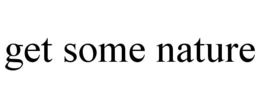 GET SOME NATURE trademark