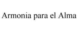 ARMONIA PARA EL ALMA trademark