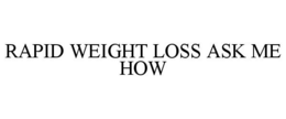 RAPID WEIGHT LOSS ASK ME HOW trademark