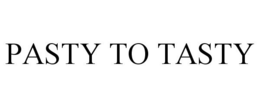 PASTY TO TASTY trademark