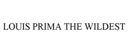 LOUIS PRIMA THE WILDEST trademark