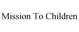 MISSION TO CHILDREN trademark
