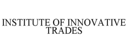INSTITUTE OF INNOVATIVE TRADES trademark
