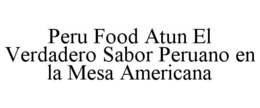 PERU FOOD ATUN EL VERDADERO SABOR PERUANO EN LA MESA AMERICANA trademark