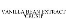 VANILLA BEAN EXTRACT 'CRUSH' trademark