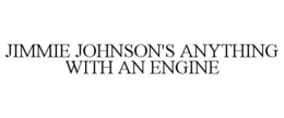 JIMMIE JOHNSON'S ANYTHING WITH AN ENGINE trademark